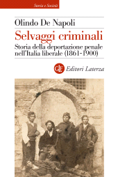 E-book, Selvaggi criminali : storia della deportazione penale nell'Italia liberale (1861-1900), GLF Editori Laterza