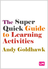 E-book, The Super Quick Guide to Learning Activities, Goldhawk, Andy, Learning Matters