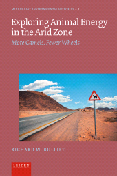 E-book, Exploring Animal Energy in the Arid Zone : More Camels, Fewer Wheels, Bulliet, Richard, Leiden University Press