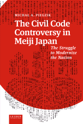 E-book, The Civil Code Controversy in Meiji Japan, Piegzik, Michal A., Leiden University Press