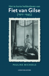 E-book, Het te korte heldenleven van Fiet van Gilse (1912-1945), Leiden University Press
