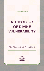 eBook, A Theology of Divine Vulnerability : The Silence that Gives Light, Lexington Books