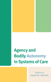 E-book, Agency and Bodily Autonomy in Systems of Care, Lexington Books