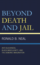 E-book, Beyond Death and Jail : Anti-Blackness, Black Masculinity, and the Demonic Imagination, Lexington Books