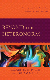 E-book, Beyond the Heteronorm : Interrogating Critical Alterities in Global Art and Literature, Lexington Books