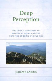 E-book, Deep Perception : The Direct Awareness of Individual Being and the Practice of Being Who We Are, Lexington Books