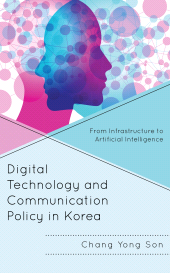 E-book, Digital Technology and Communication Policy in Korea : From Infrastructure to Artificial Intelligence, Lexington Books