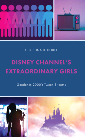 eBook, Disney Channel's Extraordinary Girls : Gender in 2000's Tween Sitcoms, Lexington Books
