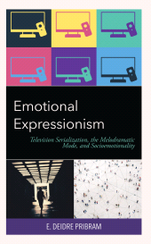 eBook, Emotional Expressionism : Television Serialization, the Melodramatic Mode, and Socioemotionality, Lexington Books