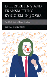 eBook, Interpreting and Transmitting Kynicism in Joker : The Dark Side of Film Fandom, Lexington Books