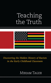 E-book, Teaching the Truth : Uncovering the Hidden History of Racism in the Early Childhood Classroom, Lexington Books