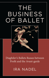 E-book, The Business of Ballet : Diaghilev's Ballets Russes between Profit and the Avant-garde, Lexington Books