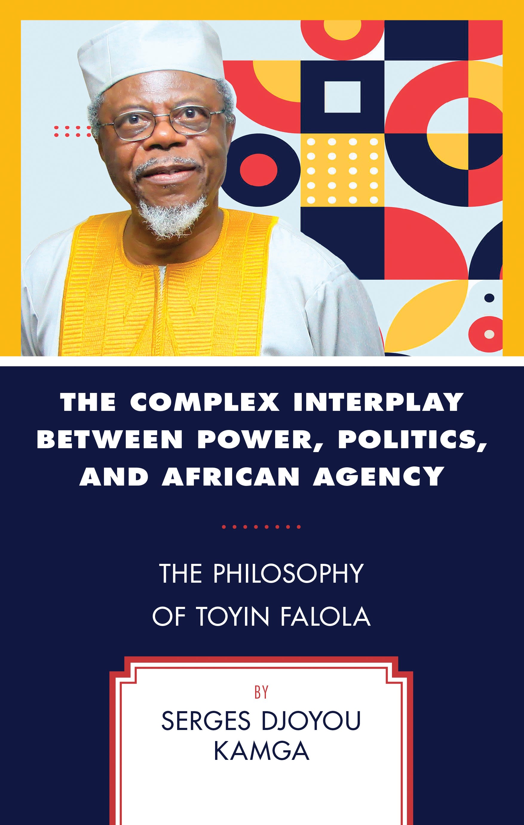 eBook, The Complex Interplay between Power, Politics, and African Agency : The Philosophy of Toyin Falola, Lexington Books