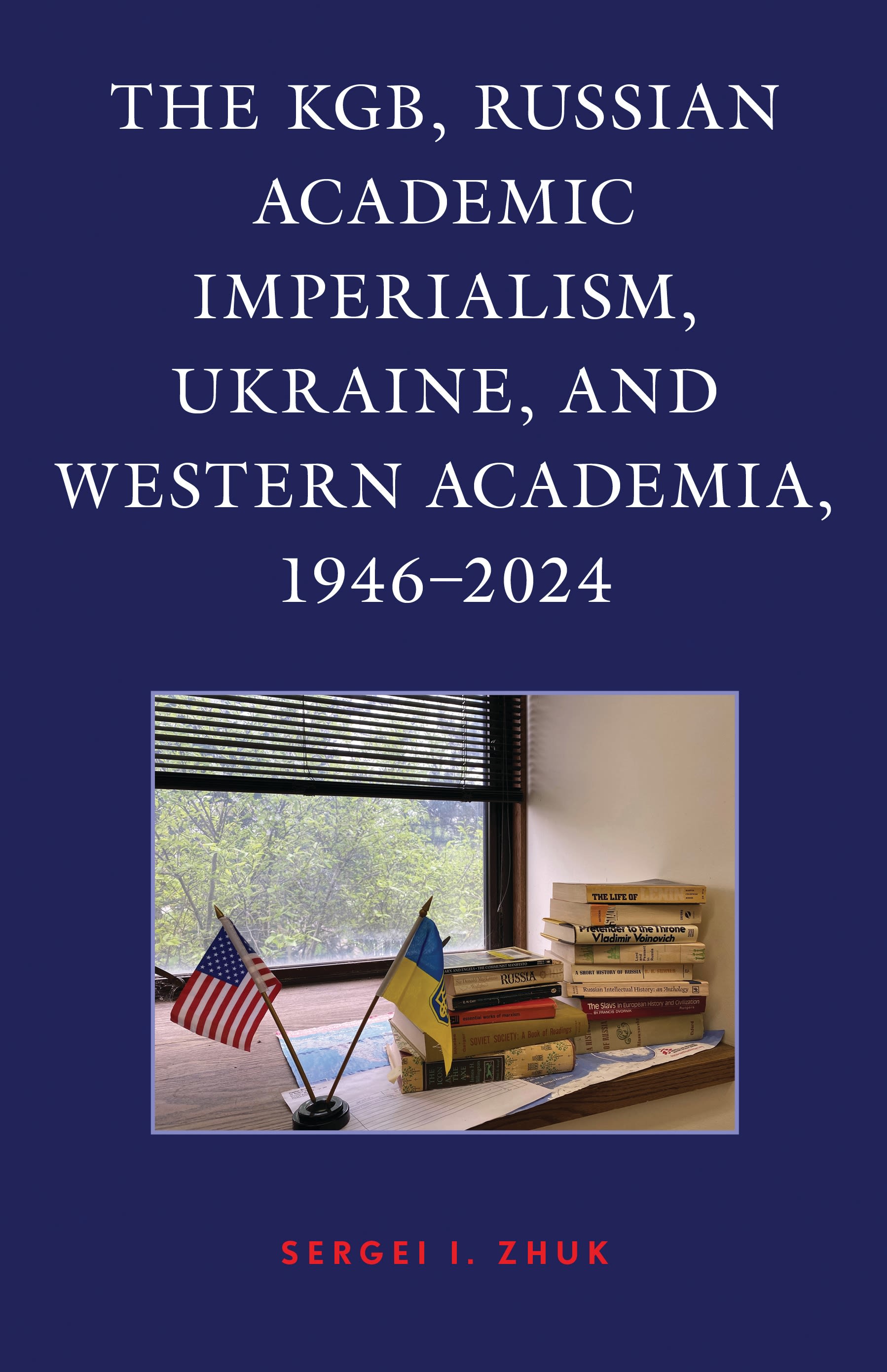 E-book, The KGB, Russian Academic Imperialism, Ukraine, and Western Academia, 1946-2024, Lexington Books