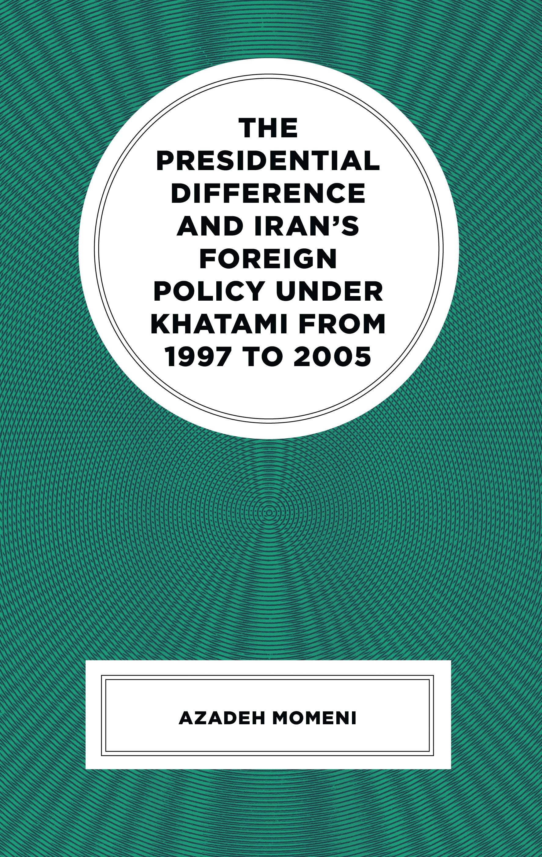 eBook, The Presidential Difference and Iran's Foreign Policy Under Khatami from 1997 to 2005, Lexington Books