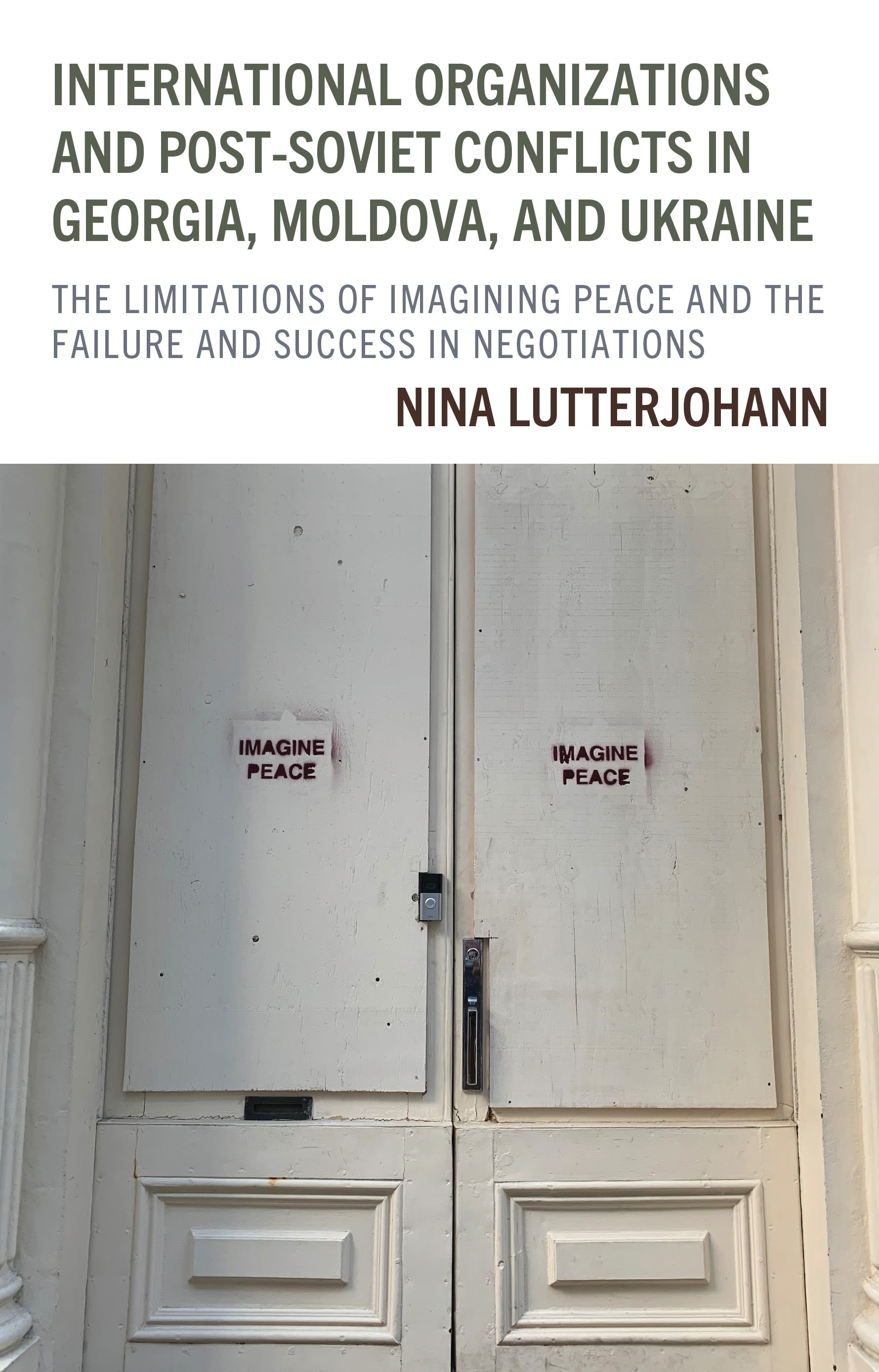 E-book, International Organizations and Post-Soviet Conflicts in Georgia, Moldova, and Ukraine : The Limitations of Imagining Peace and the Failure and Success in Negotiations, Lexington Books