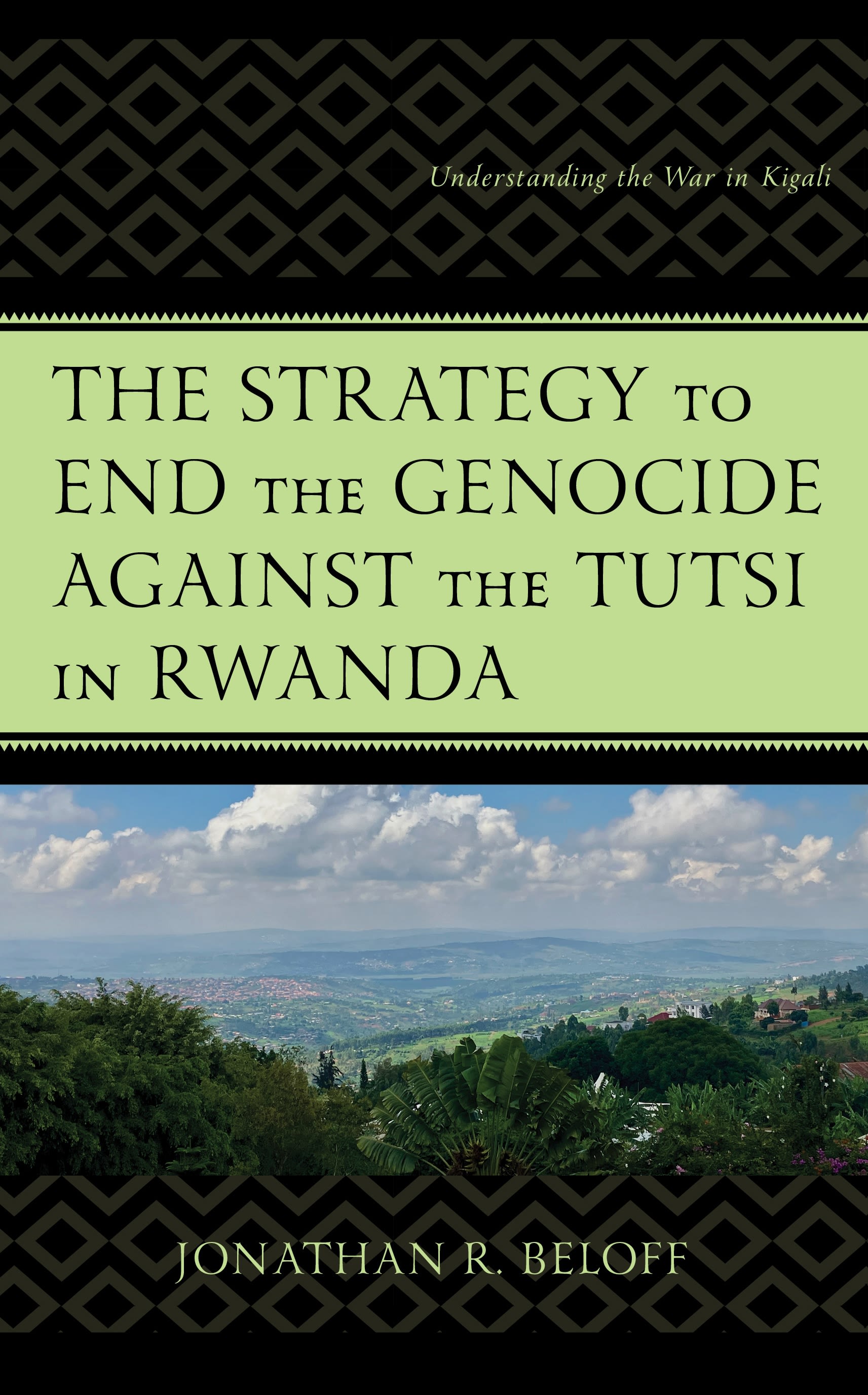 eBook, The Strategy to End the Genocide against the Tutsi in Rwanda : Understanding the War in Kigali, Lexington Books