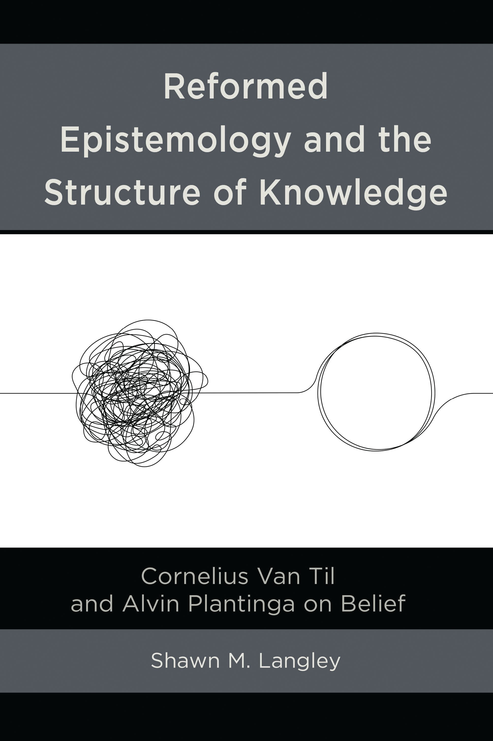 E-book, Reformed Epistemology and the Structure of Knowledge : Cornelius Van Til and Alvin Plantinga on Belief, Lexington Books