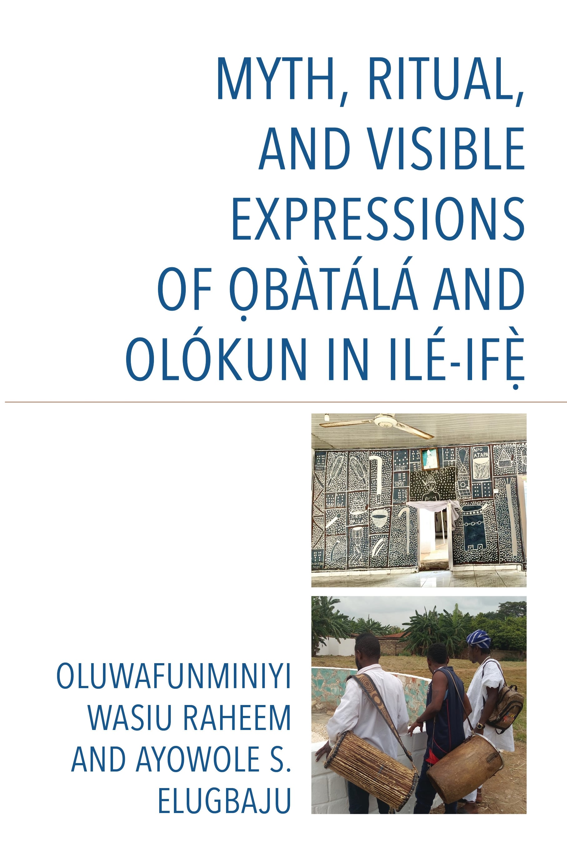 E-book, Myth, Ritual, and Visible Expressions of Obàtálá and Olókun in Ilé-Ife', Lexington Books