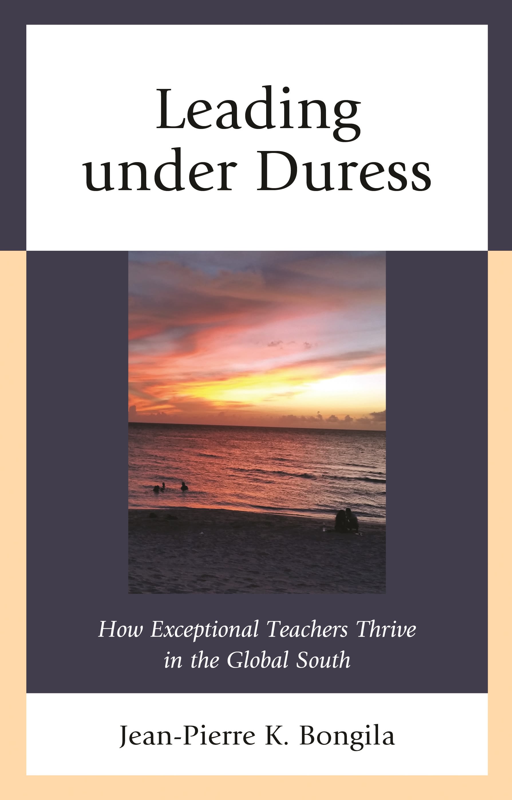 E-book, Leading under Duress : How Exceptional Teachers Thrive in the Global South, Lexington Books