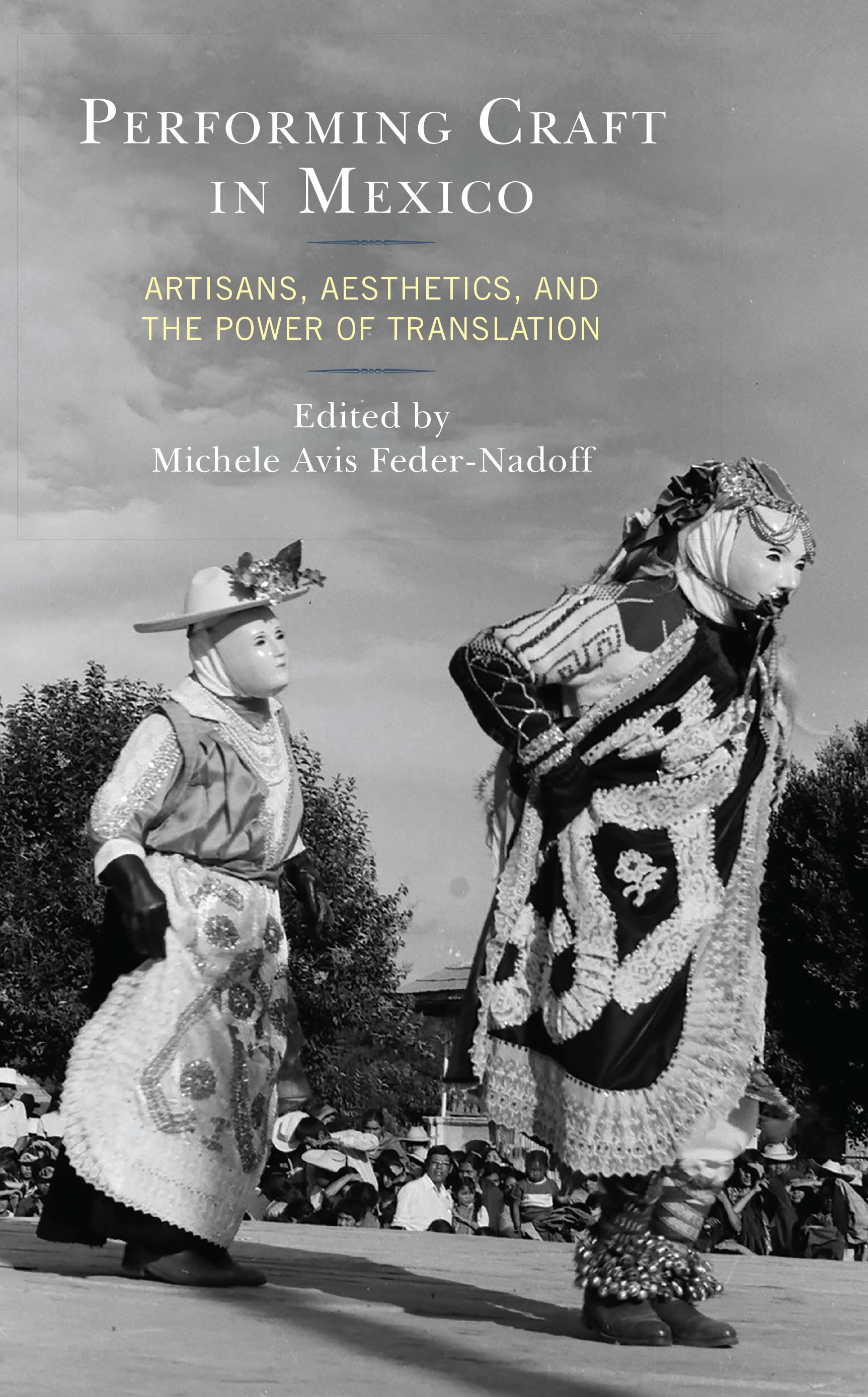 eBook, Performing Craft in Mexico : Artisans, Aesthetics, and the Power of Translation, Lexington Books