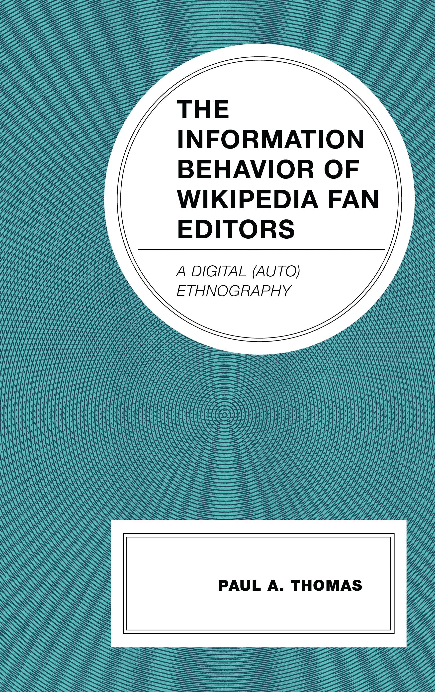 eBook, The Information Behavior of Wikipedia Fan Editors : A Digital (Auto)Ethnography, Lexington Books