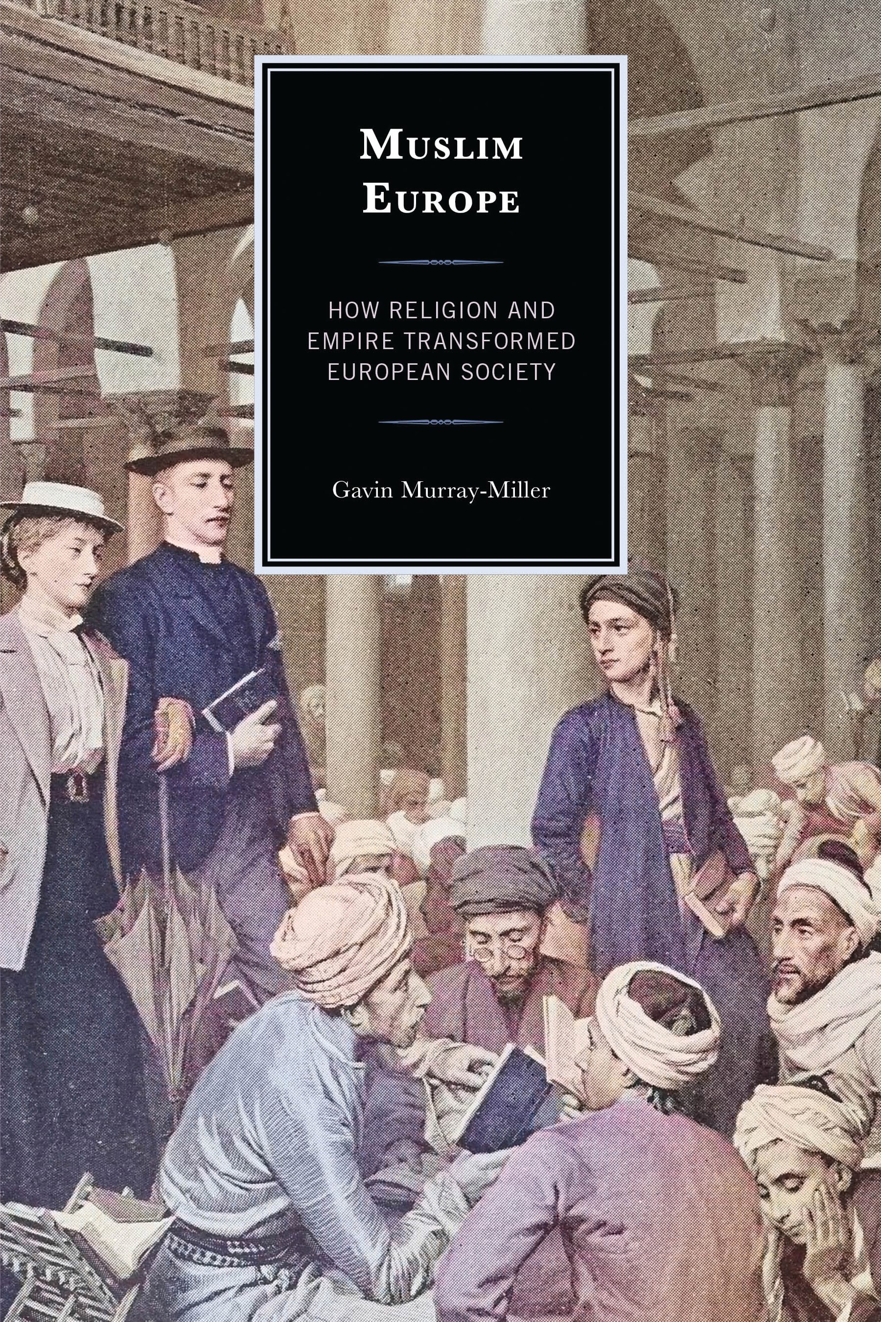 eBook, Muslim Europe : How Religion and Empire Transformed European Society, Lexington Books