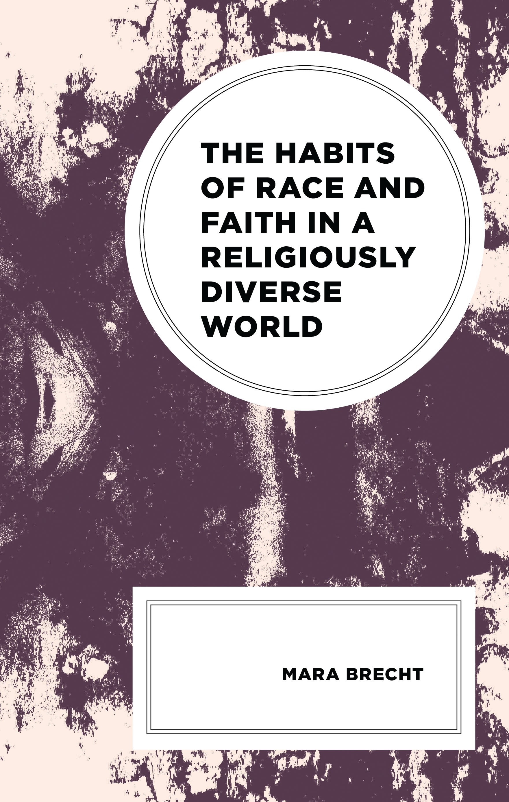 eBook, The Habits of Race and Faith in a Religiously Diverse World, Lexington Books