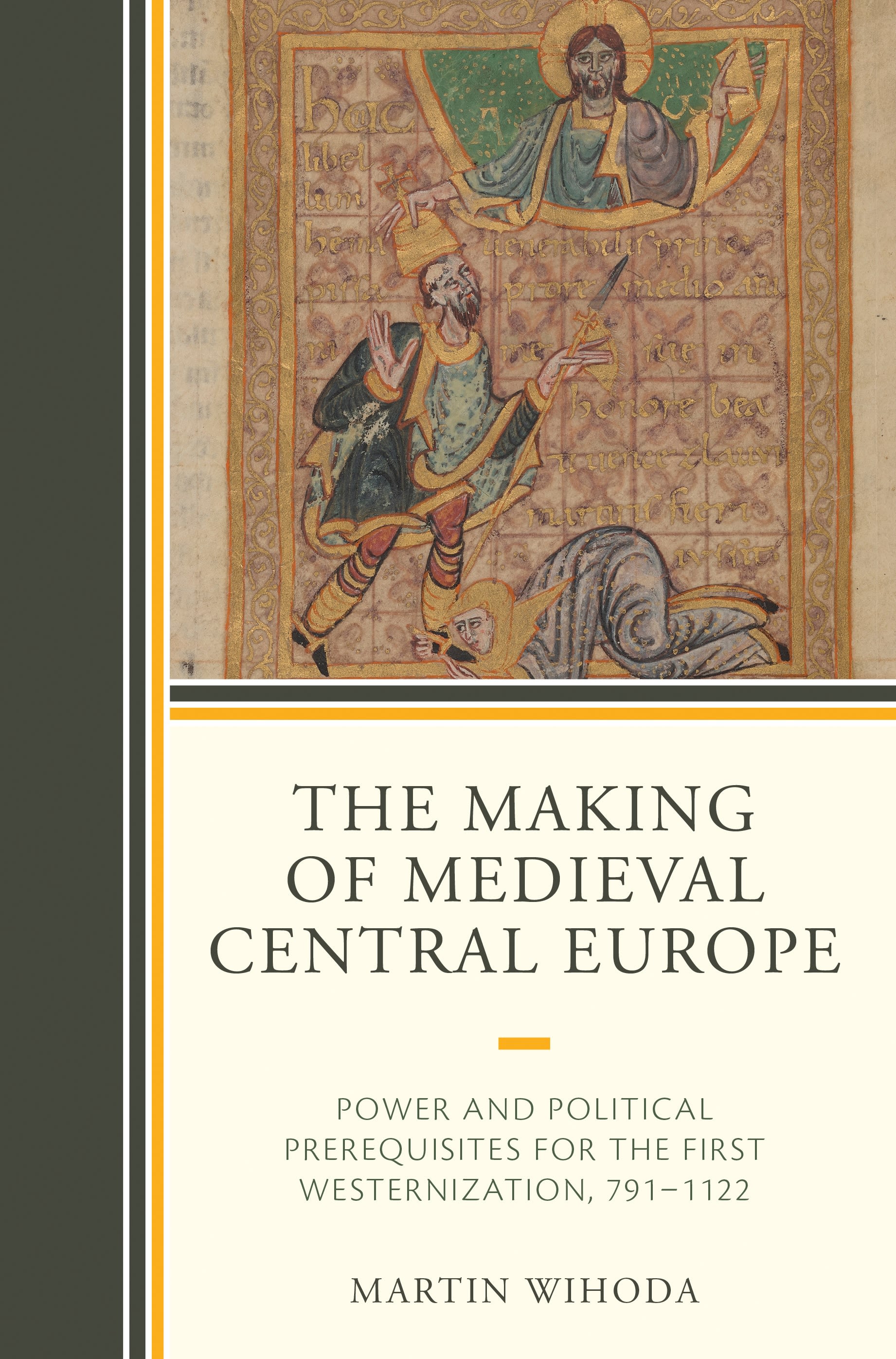 eBook, The Making of Medieval Central Europe : Power and Political Prerequisites for the First Westernization, 791-1122, Lexington Books