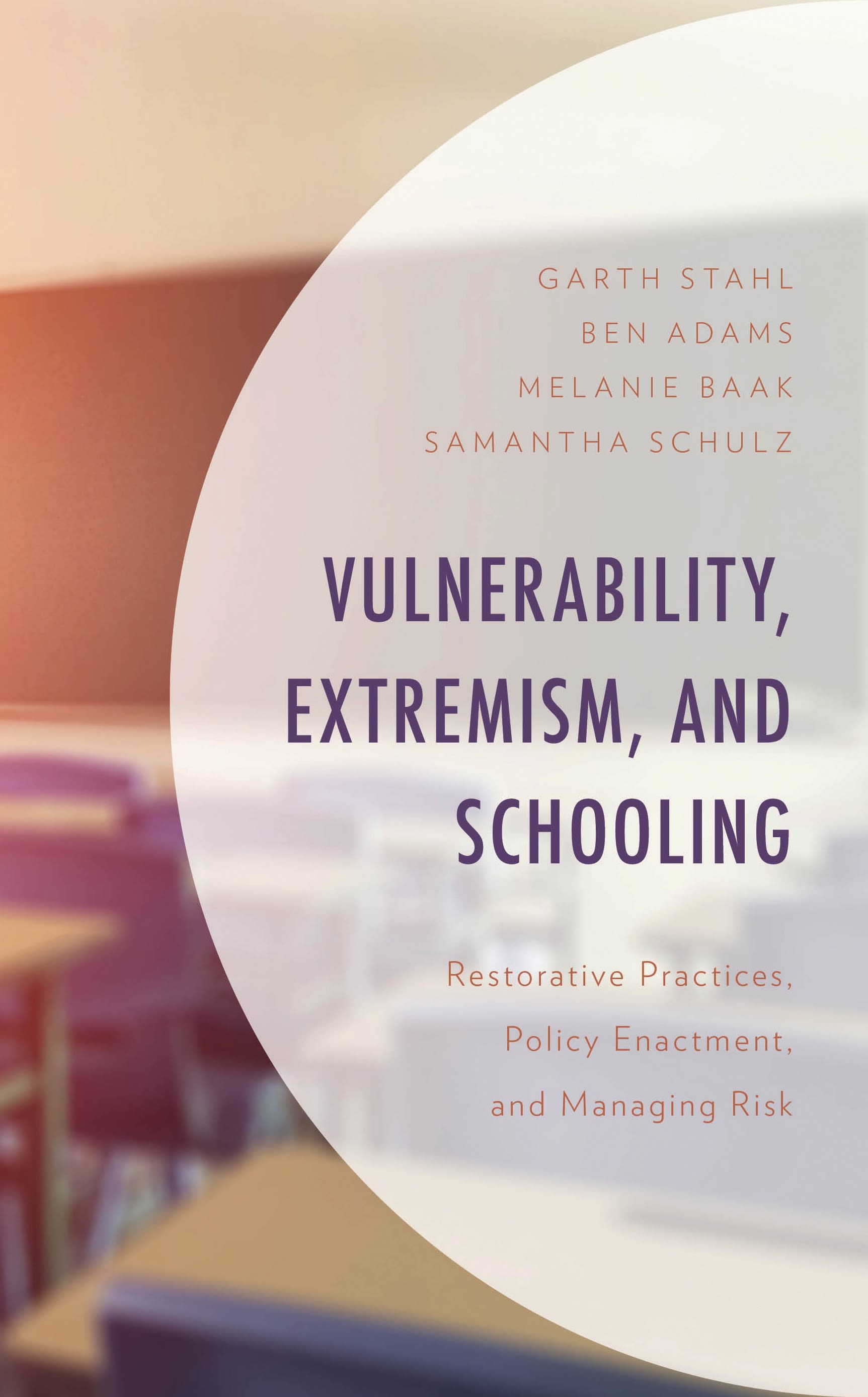 E-book, Vulnerability, Extremism, and Schooling : Restorative Practices, Policy Enactment, and Managing Risk, Lexington Books