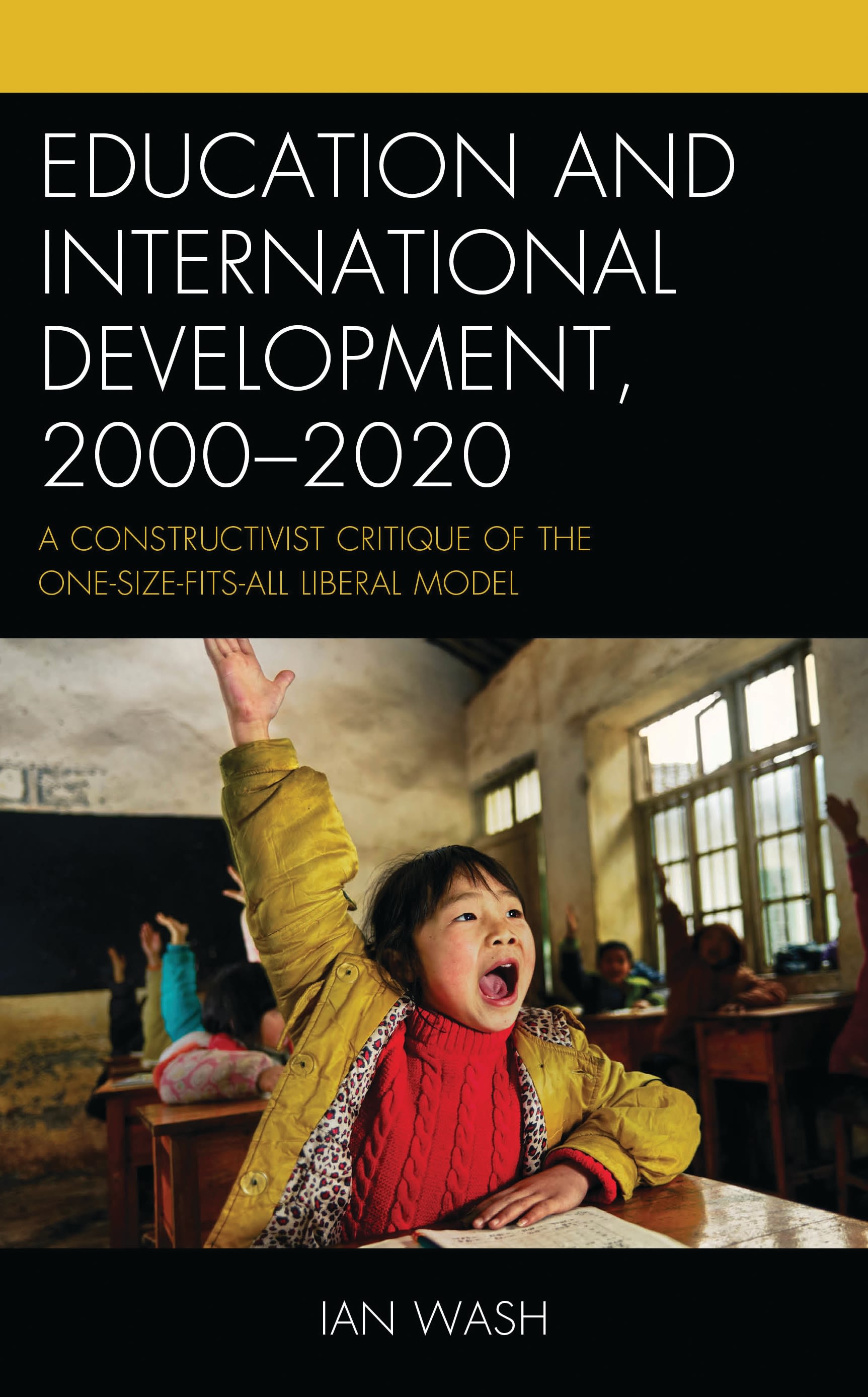 eBook, Education and International Development, 2000-2020 : A Constructivist Critique of the One-size-fits-all Liberal Model, Lexington Books