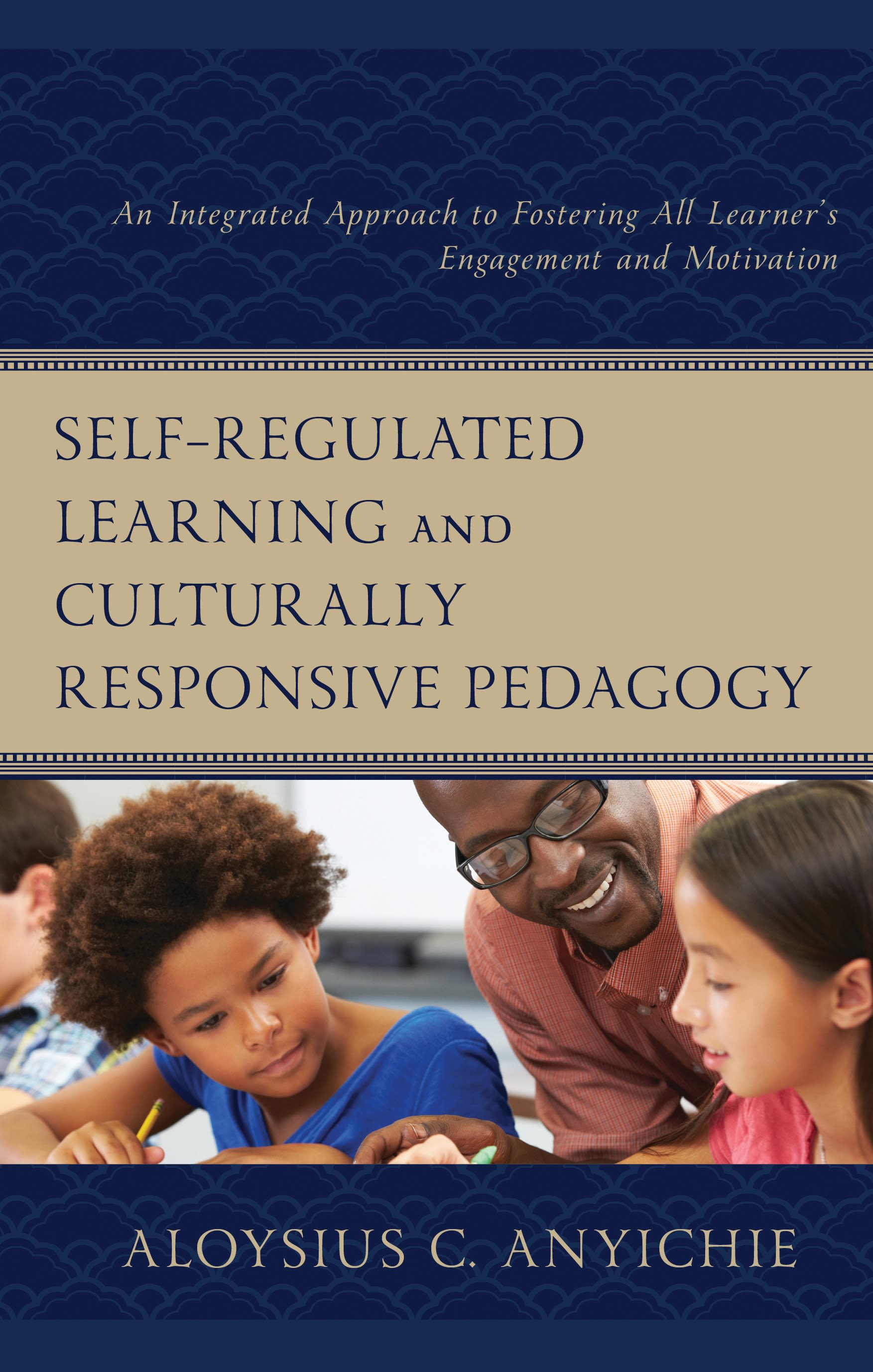 E-book, Self-Regulated Learning and Culturally Responsive Pedagogy : An Integrated Approach to Fostering All Learner's Engagement and Motivation, Lexington Books
