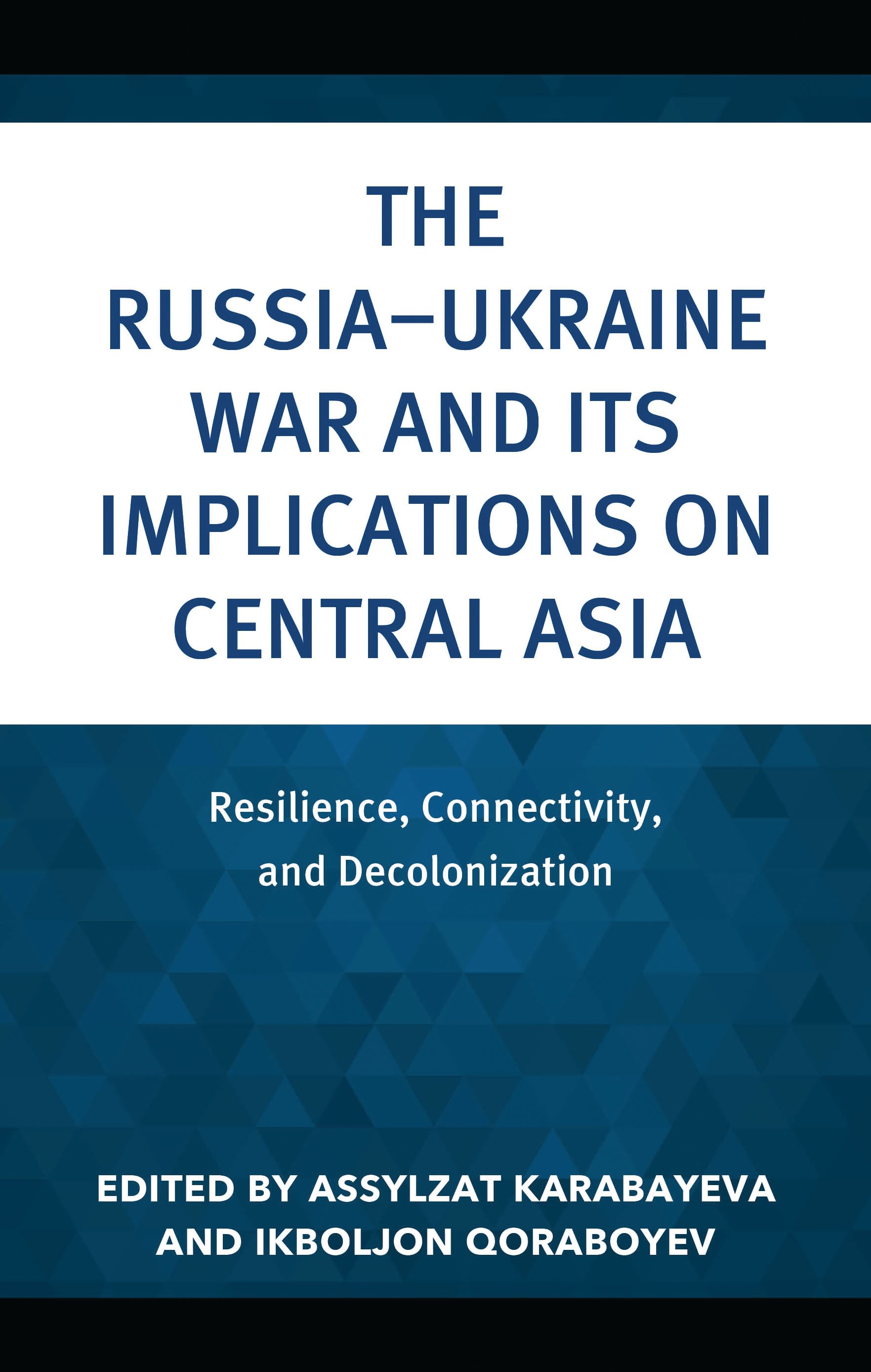 E-book, The Russia-Ukraine War and Its Implications on Central Asia : Resilience, Connectivity, and Decolonization, Lexington Books