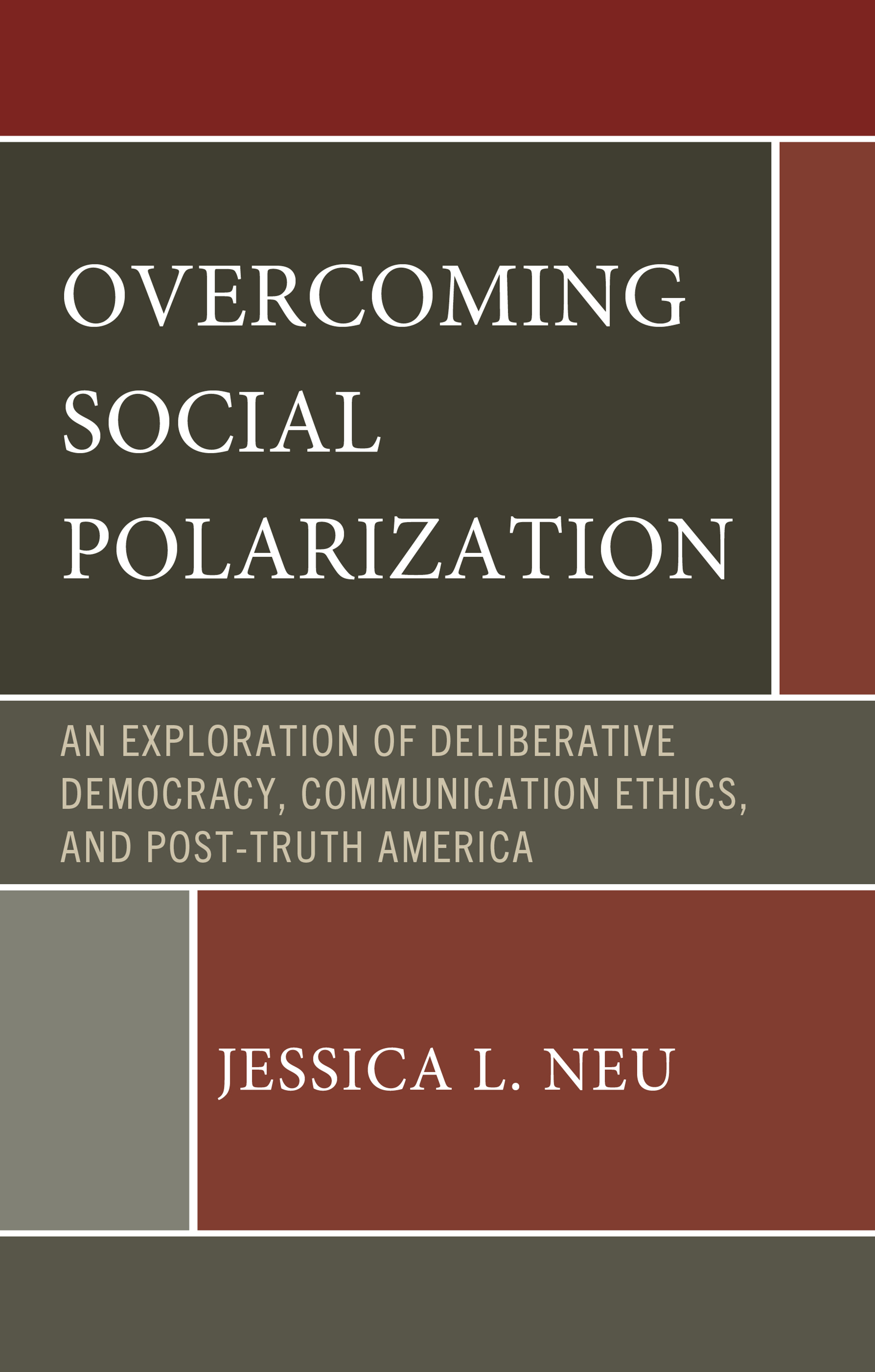 E-book, Overcoming Social Polarization : An Exploration of Deliberative Democracy, Communication Ethics, and Post-Truth America, Lexington Books