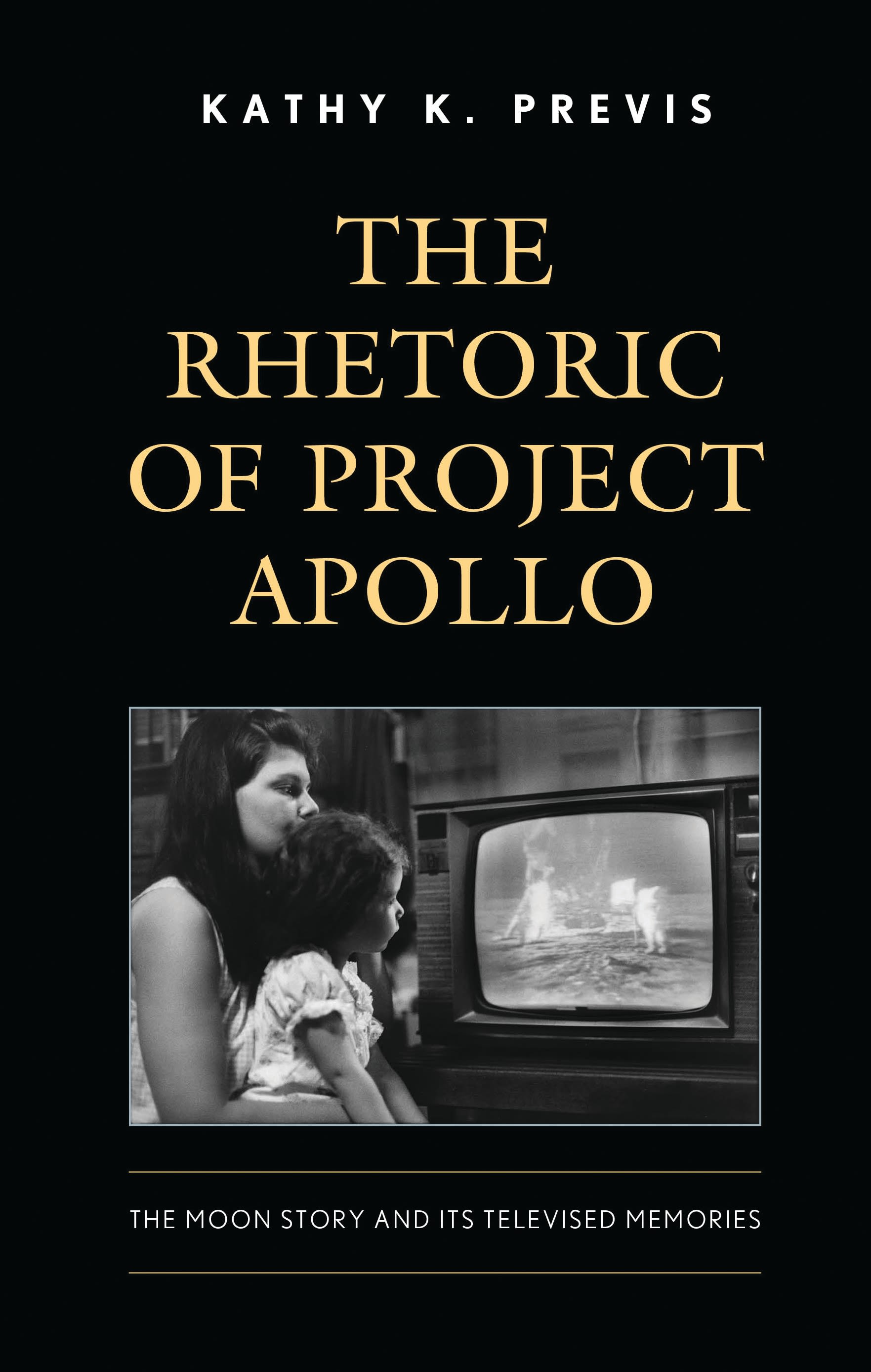 eBook, The Rhetoric of Project Apollo : The Moon Story and Its Televised Memories, Lexington Books