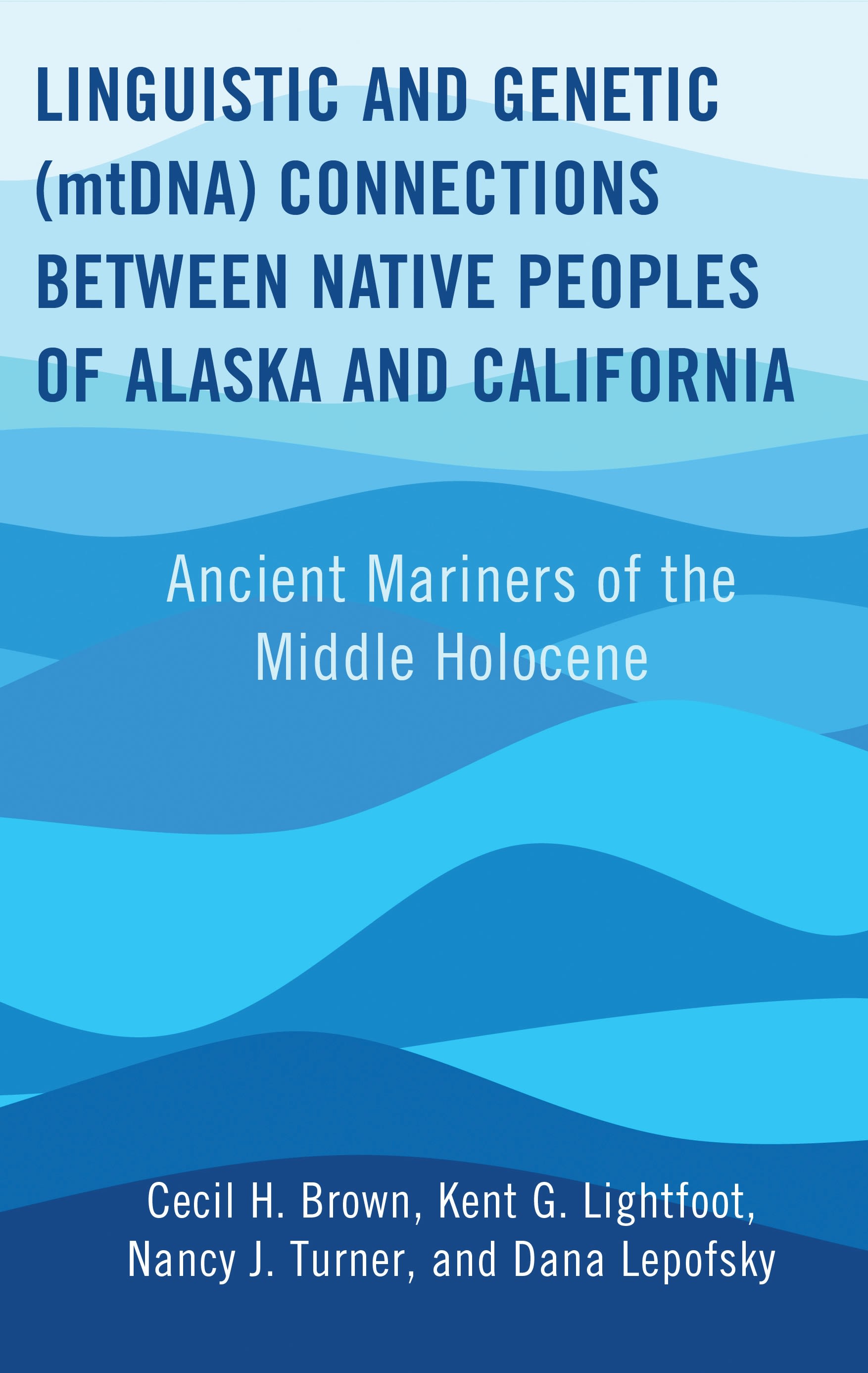 eBook, Linguistic and Genetic (mtDNA) Connections between Native Peoples of Alaska and California : Ancient Mariners of the Middle Holocene, Lexington Books