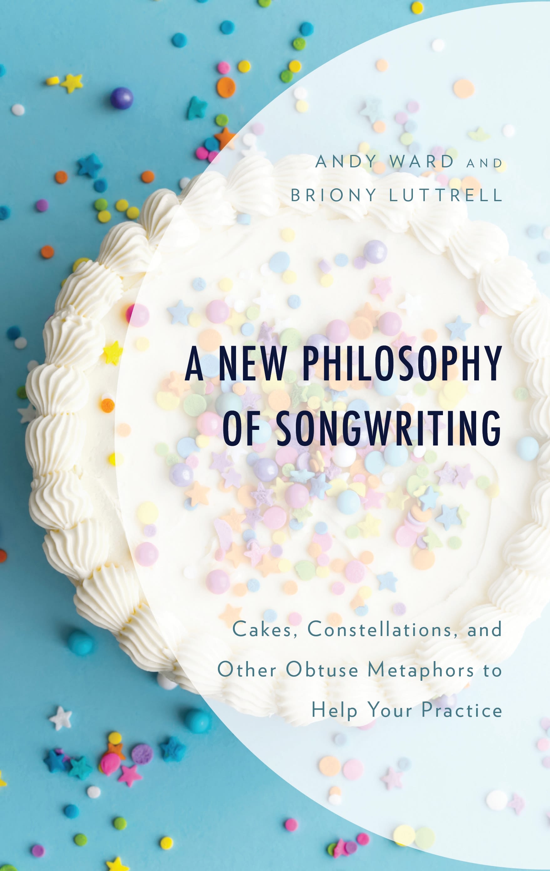 E-book, A New Philosophy of Songwriting : Cakes, Constellations, and Other Obtuse Metaphors to Help Your Practice, Lexington Books