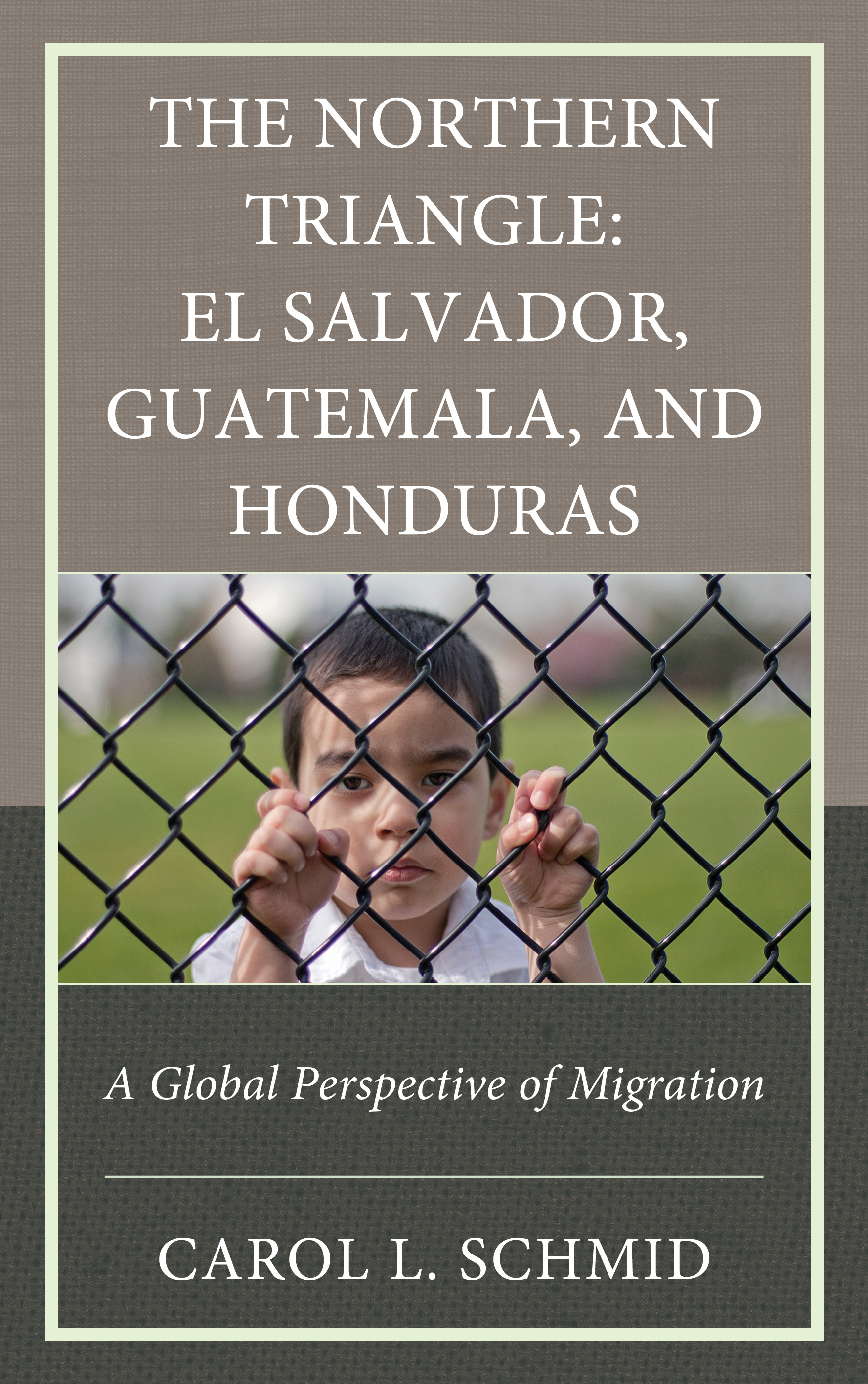 E-book, The Northern Triangle: El Salvador, Guatemala, and Honduras : A Global Perspective of Migration, Lexington Books
