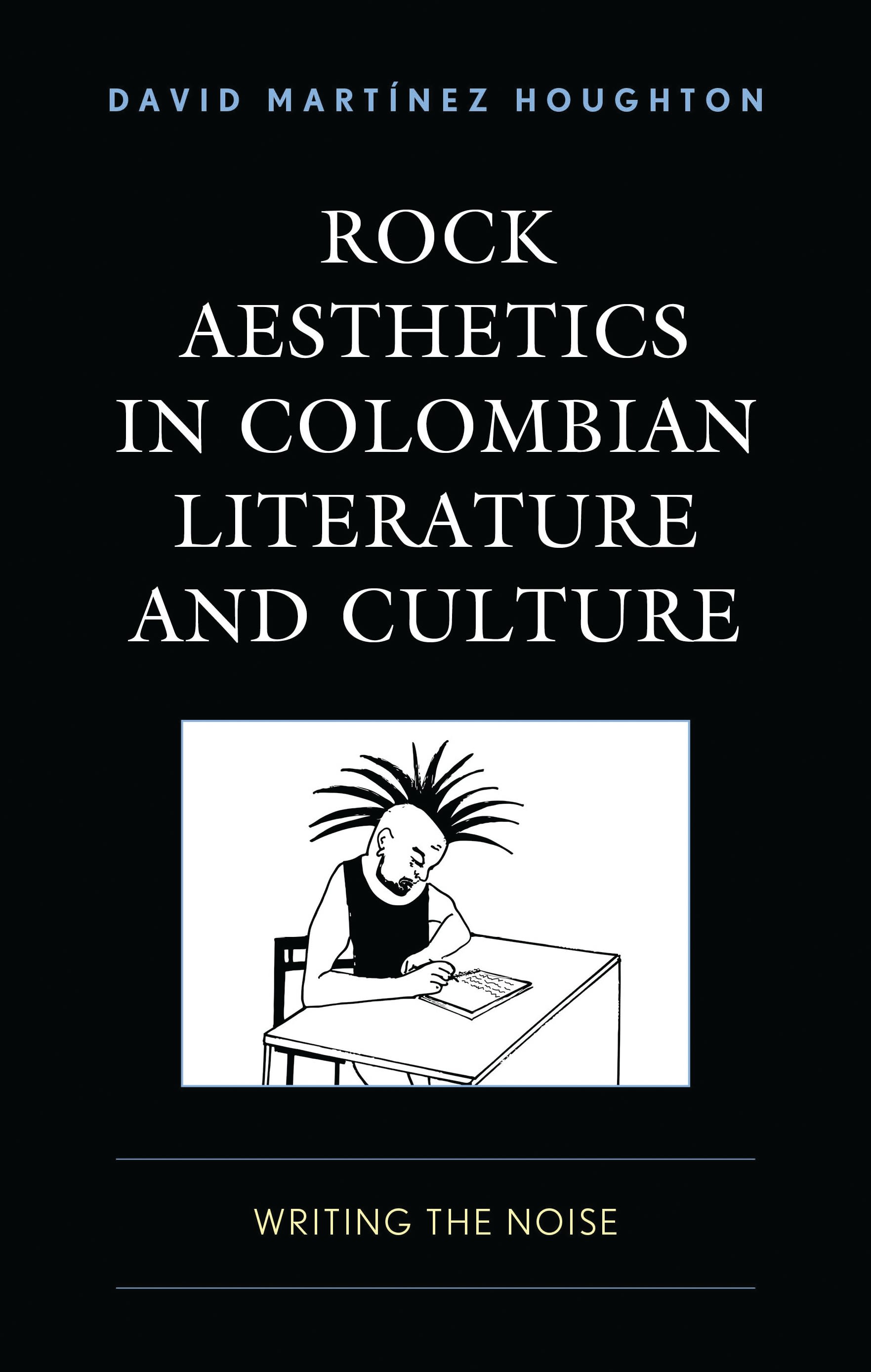 eBook, Rock Aesthetics in Colombian Literature and Culture : Writing the Noise, Lexington Books