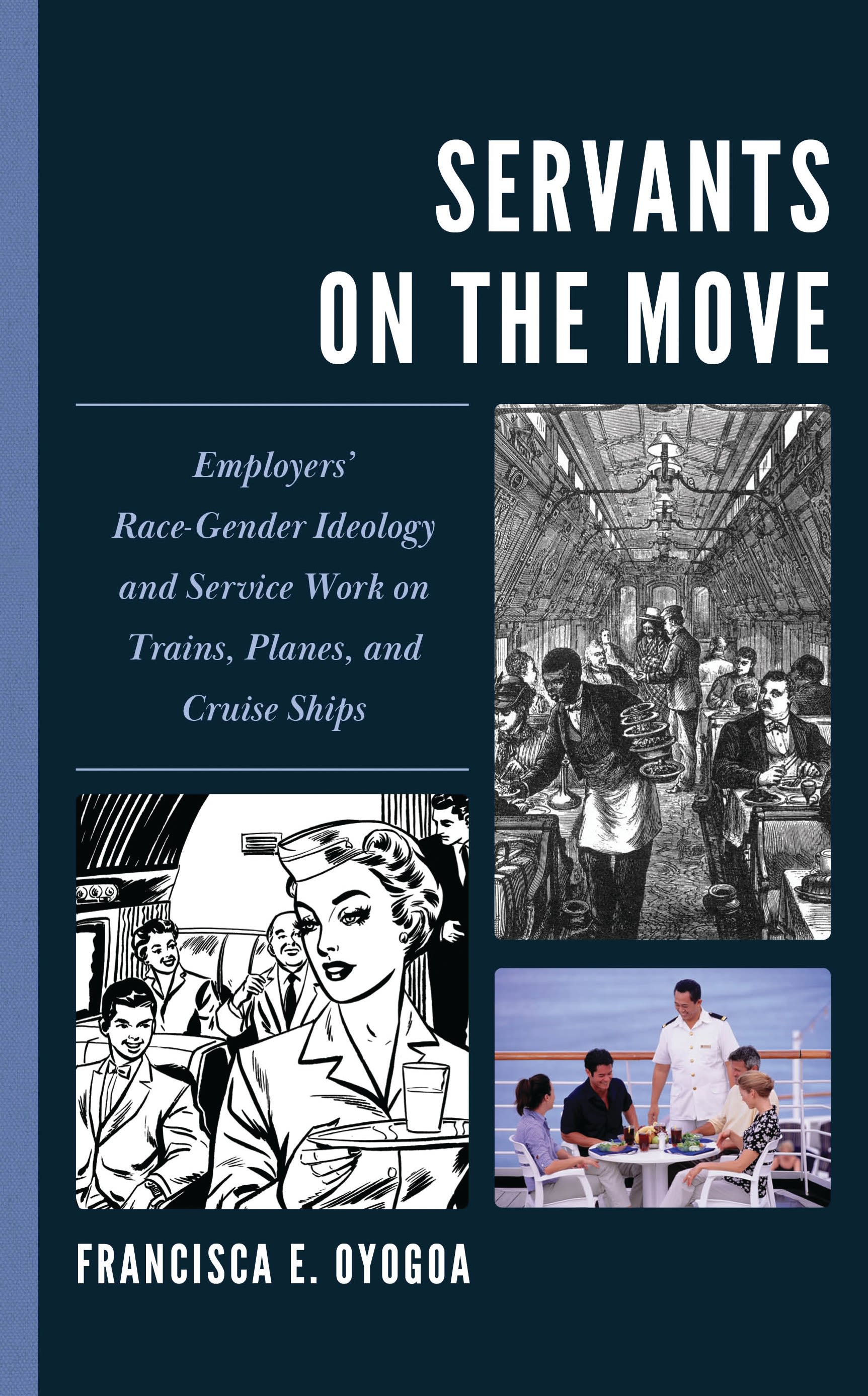 eBook, Servants on the Move : Employers' Race-Gender Ideology and Service Work on Trains, Planes, and Cruise Ships, Lexington Books