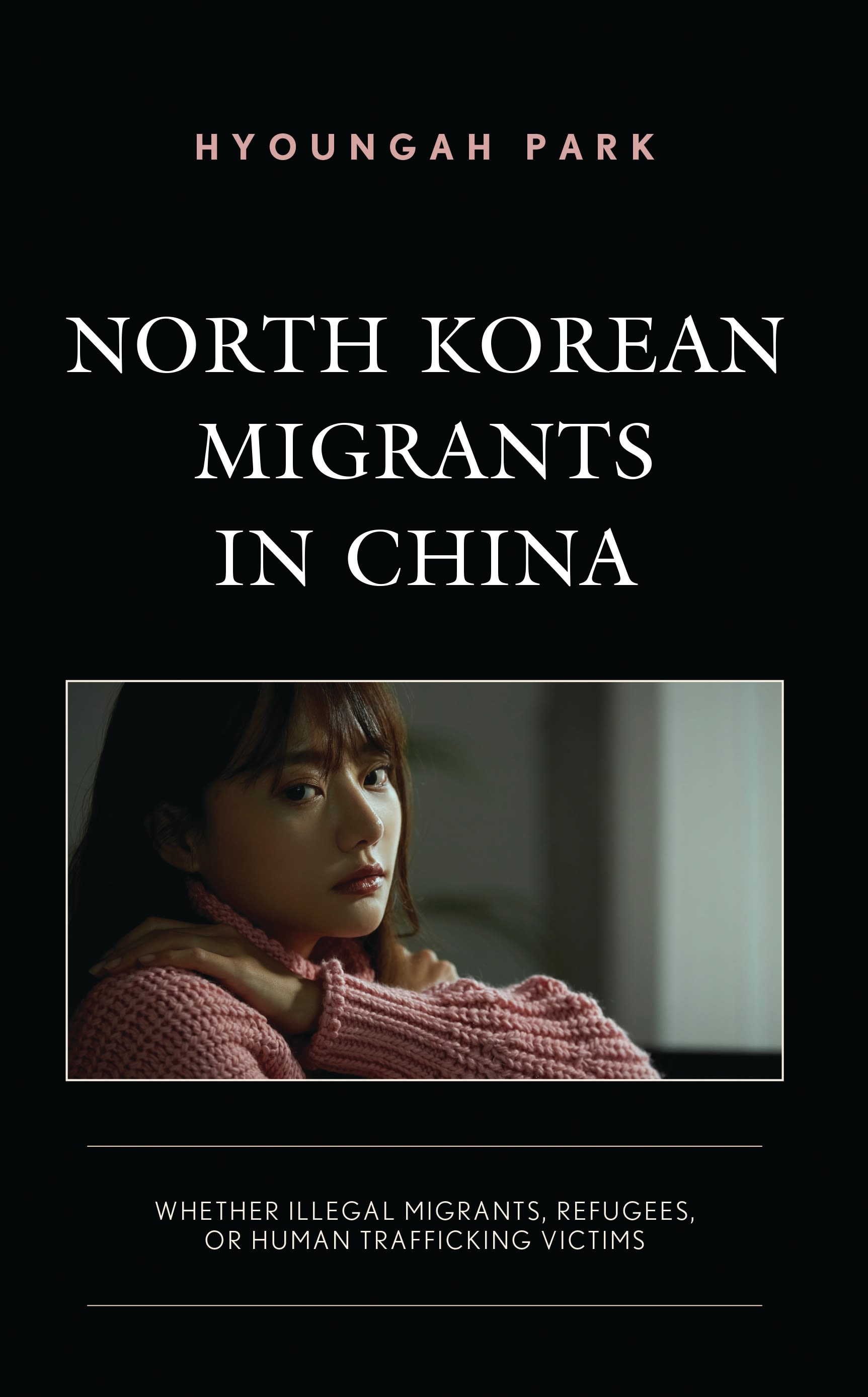 E-book, North Korean Migrants in China : Whether Illegal Migrants, Refugees, or Human Trafficking Victims, Lexington Books