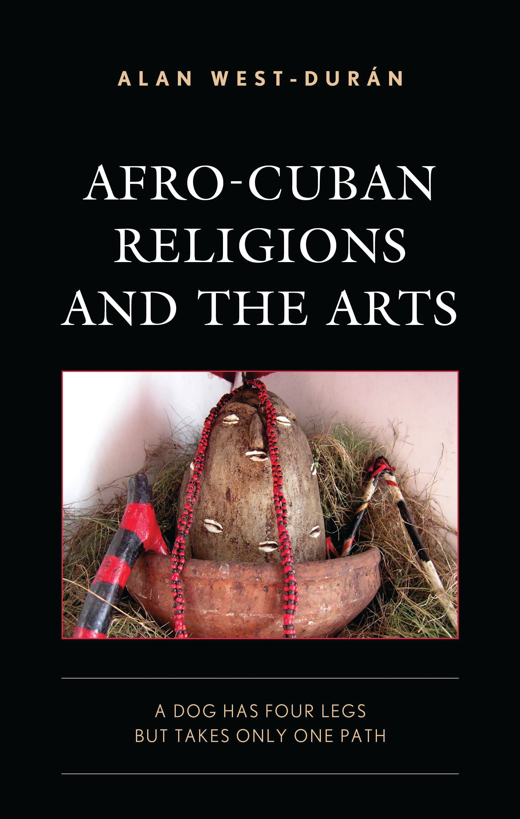 E-book, Afro-Cuban Religions and the Arts : A Dog Has Four Legs but Takes Only One Path, Lexington Books