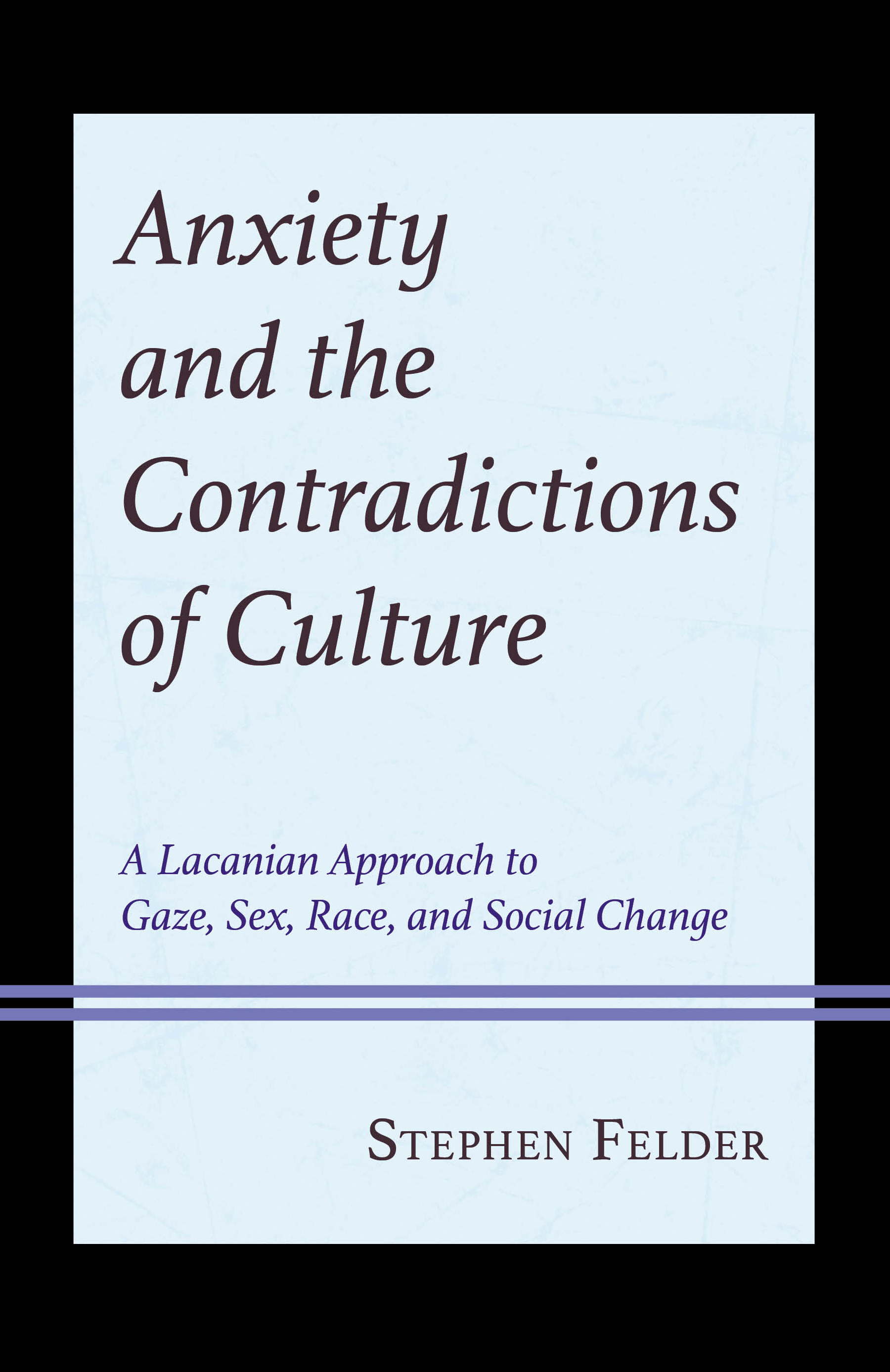E-book, Anxiety and the Contradictions of Culture : A Lacanian Approach to Gaze, Sex, Race, and Social Change, Lexington Books