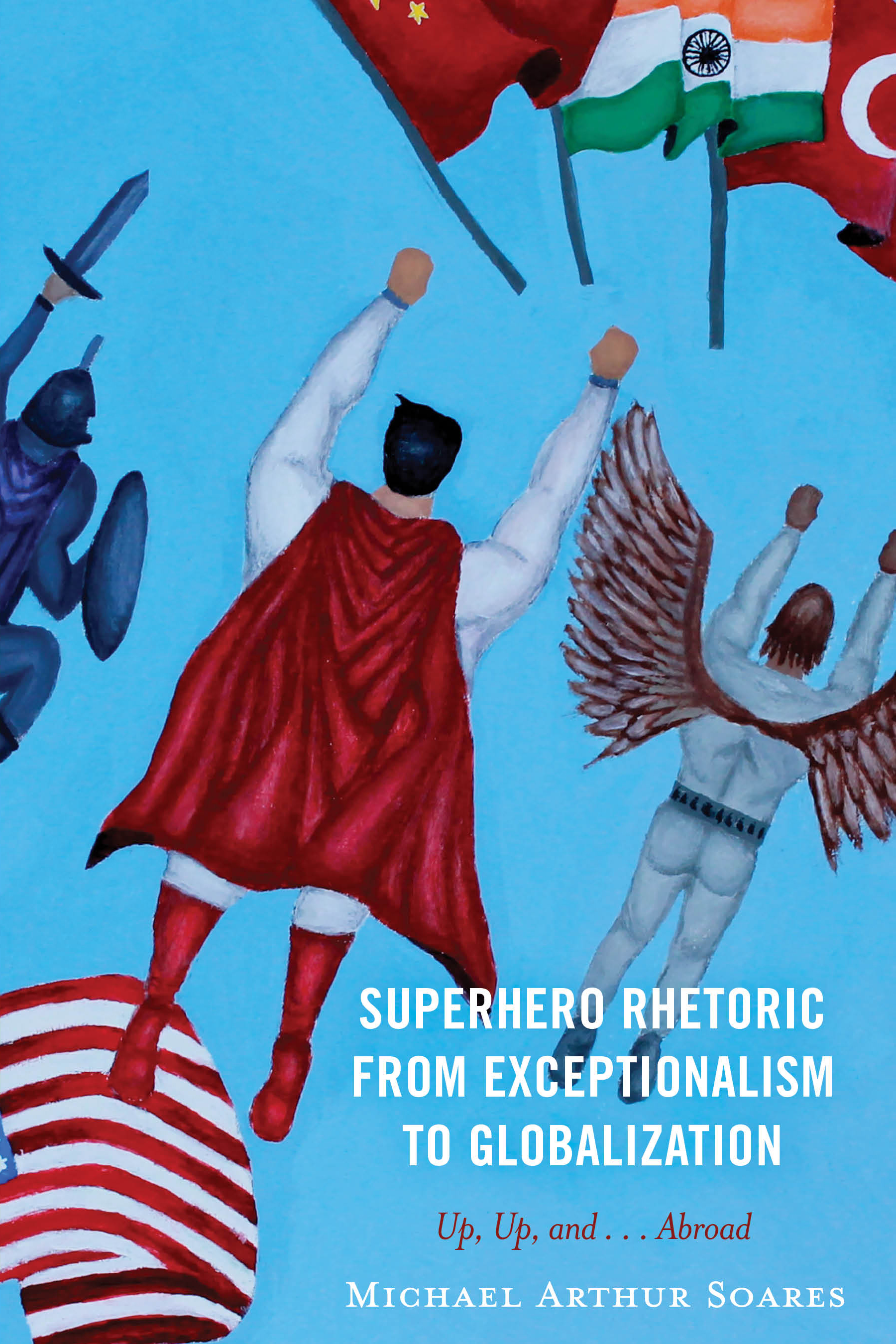 E-book, Superhero Rhetoric from Exceptionalism to Globalization : Up, Up and ...Abroad, Lexington Books