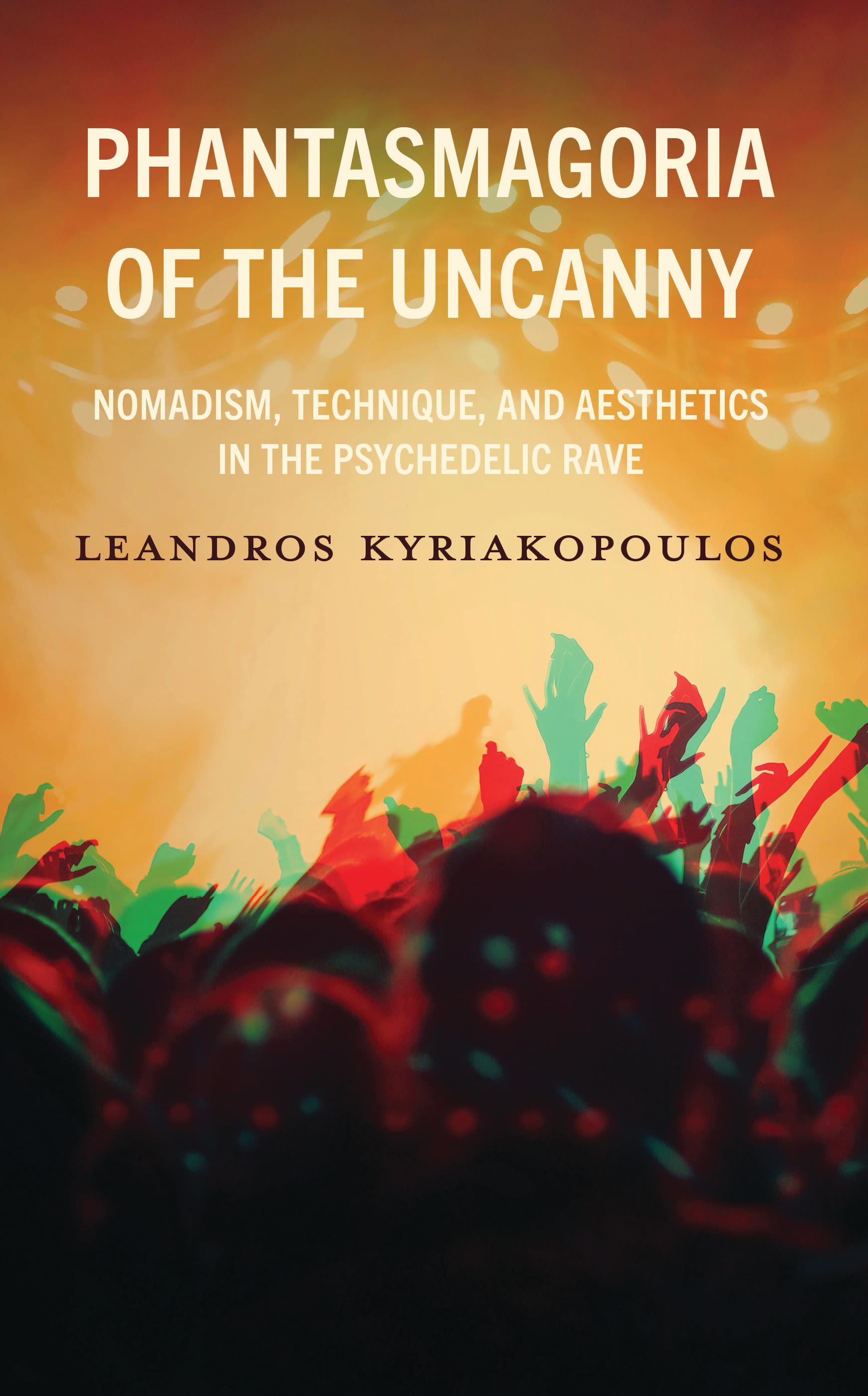 E-book, Phantasmagoria of the Uncanny : Nomadism, Technique, and Aesthetics in the Psychedelic Rave, Lexington Books