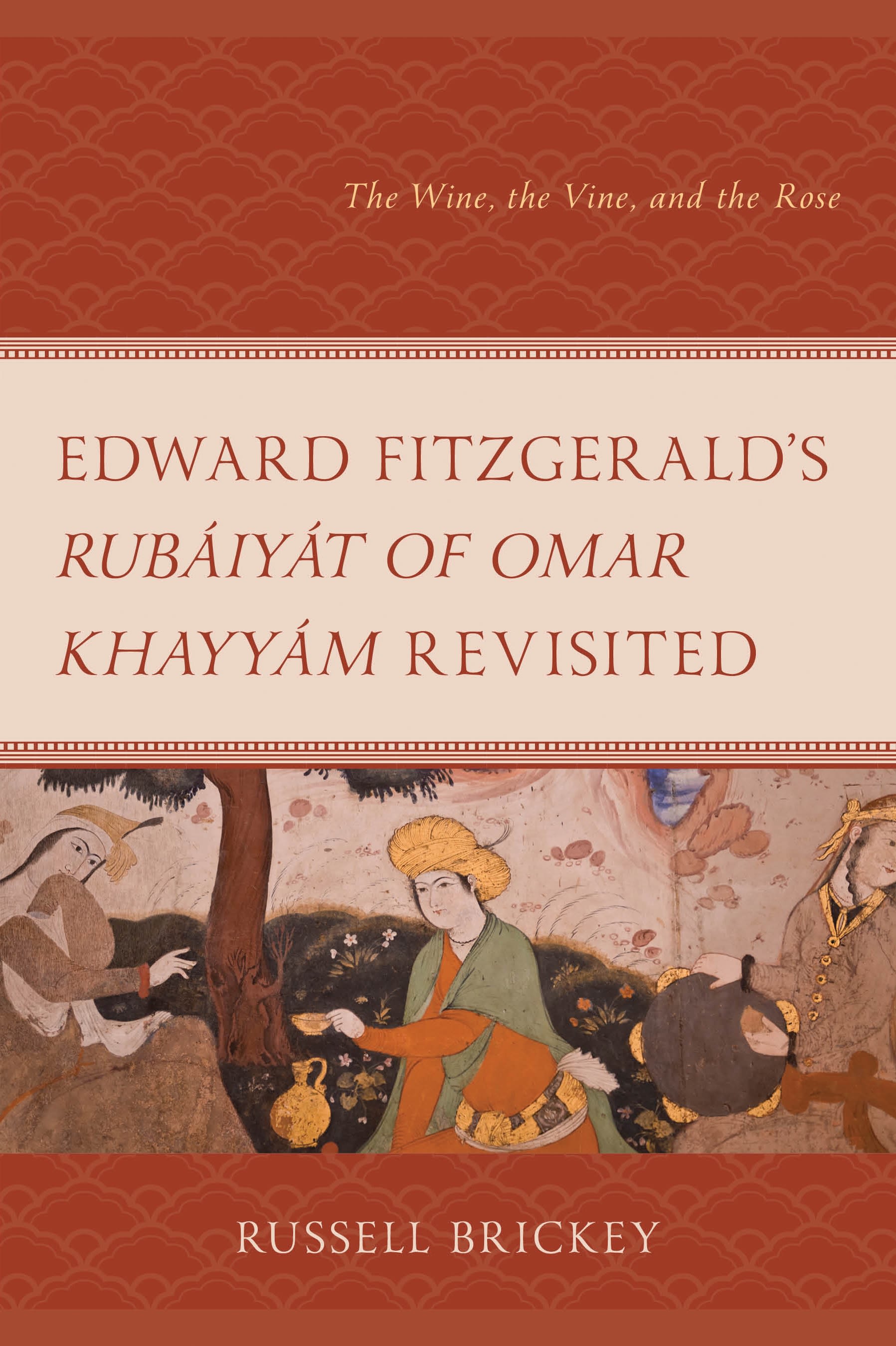 eBook, Edward FitzGerald's Rubáiyát of Omar Khayyám Revisited : The Wine, the Vine, and the Rose, Lexington Books