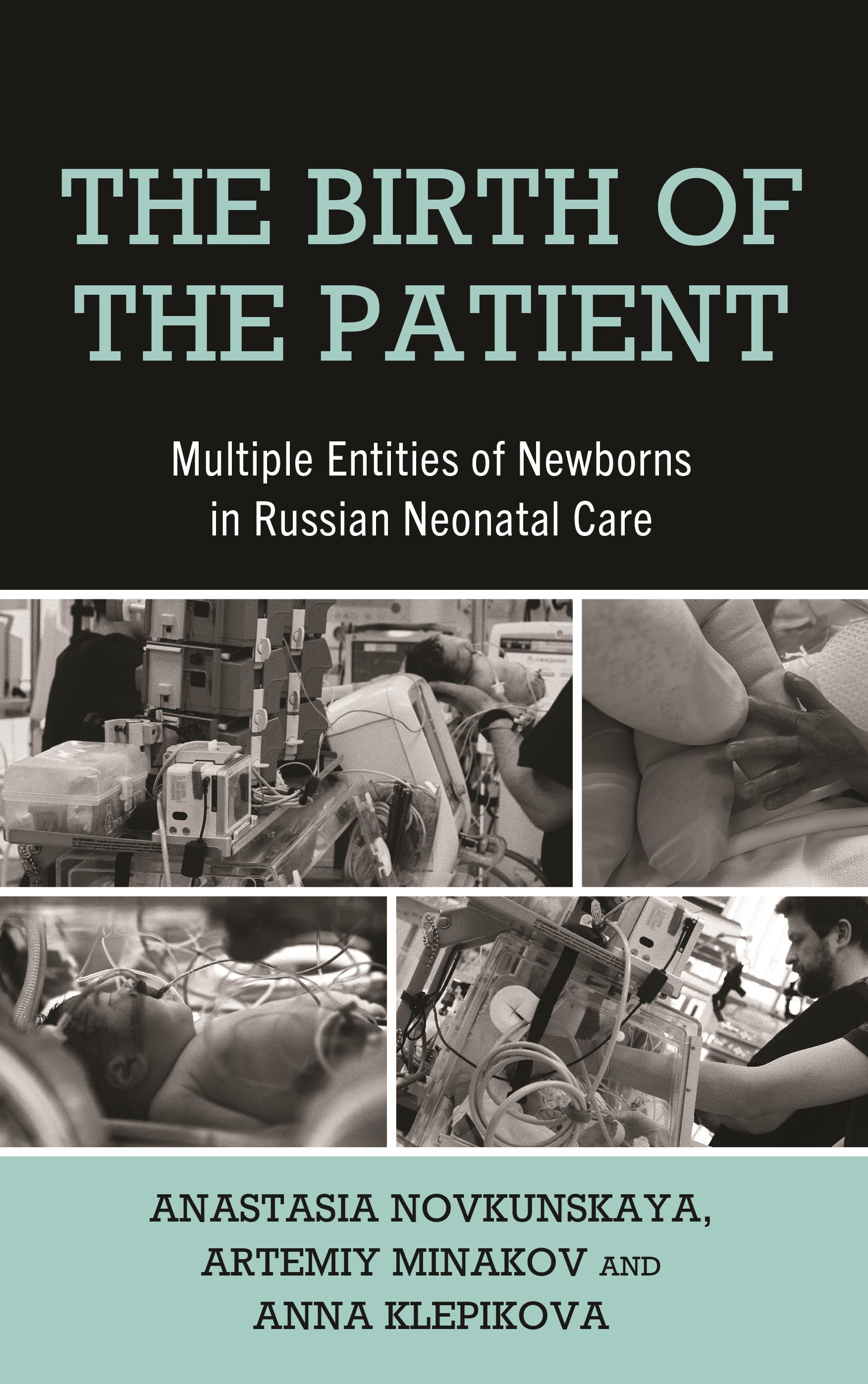 eBook, The Birth of the Patient : Multiple Entities of Newborns in Russian Neonatal Care, Lexington Books