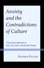 E-book, Anxiety and the Contradictions of Culture : A Lacanian Approach to Gaze, Sex, Race, and Social Change, Lexington Books