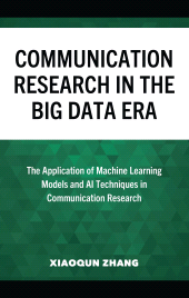 E-book, Communication Research in the Big Data Era : The Application of Machine Learning Models and AI Techniques in Communication Research, Lexington Books