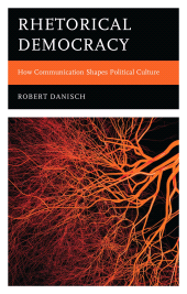 eBook, Rhetorical Democracy : How Communication Shapes Political Culture, Lexington Books